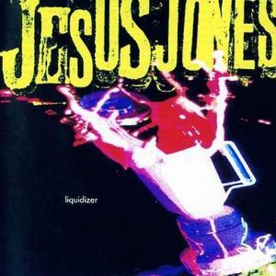 Jesus jones liquidizer - jesus, jones: